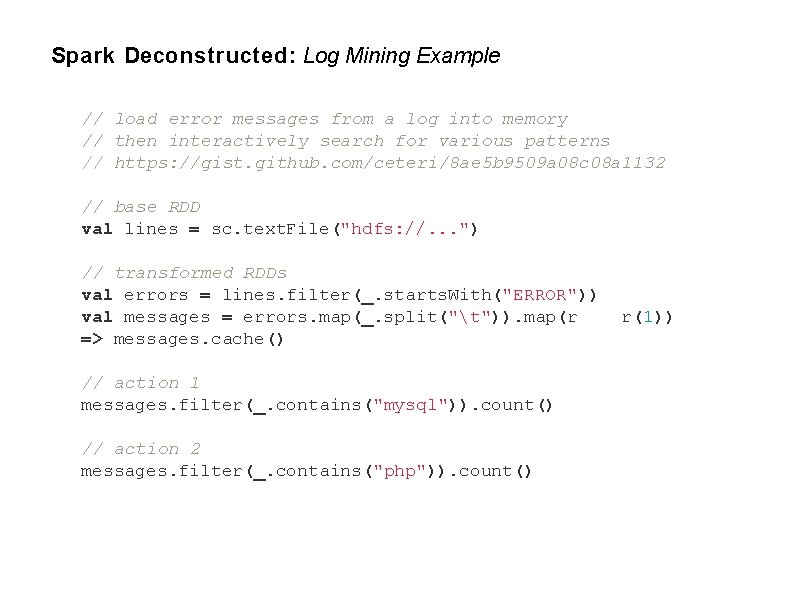 Spark Deconstructed: Log Mining Example // load error messages from a log into memory