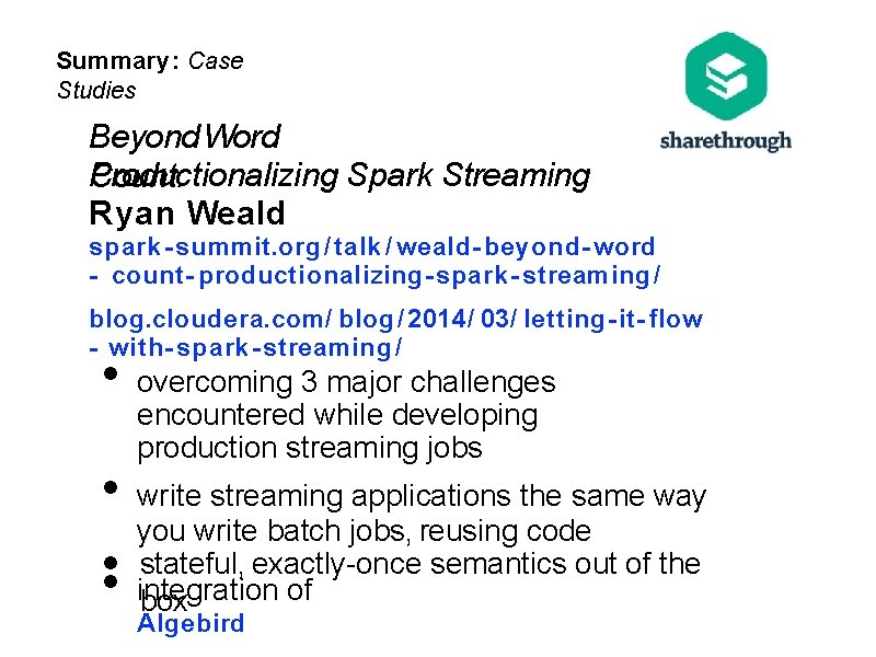 Summary: Case Studies Beyond Word Productionalizing Spark Streaming Count: Ryan Weald spark - summit.