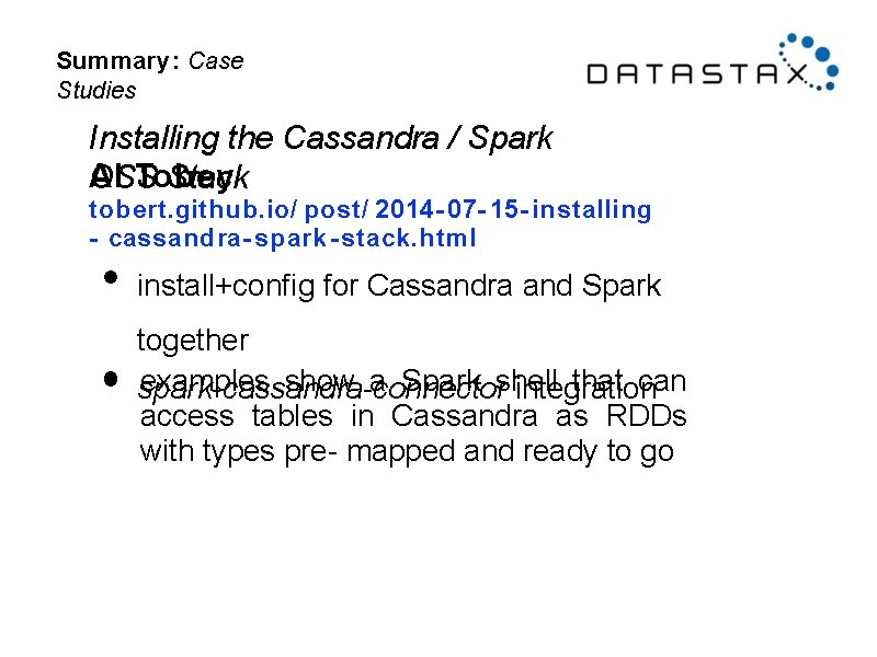 Summary: Case Studies Installing the Cassandra / Spark Al Tobey OSS Stack tobert. github.