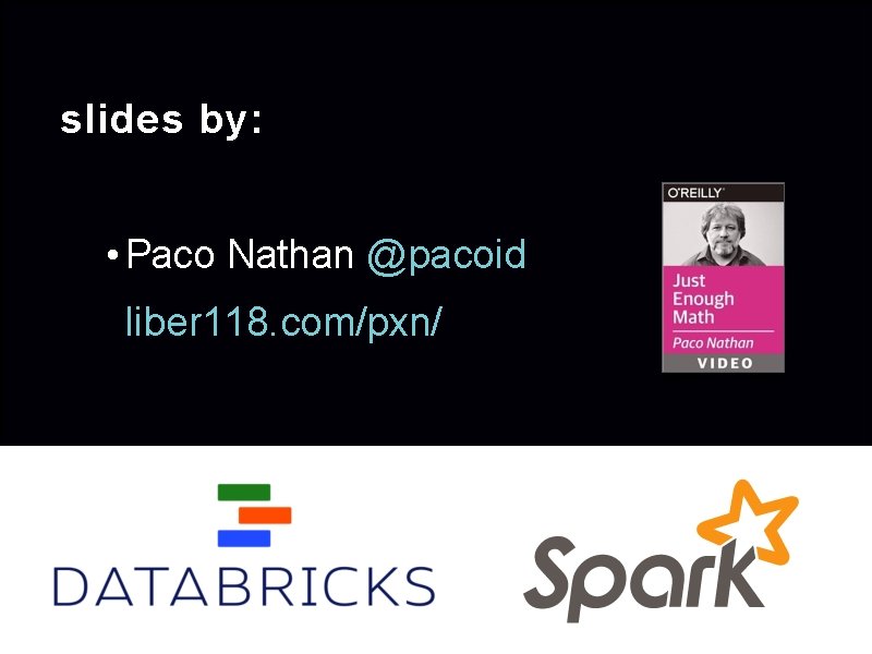 slides by: • Paco Nathan @pacoid liber 118. com/pxn/ 