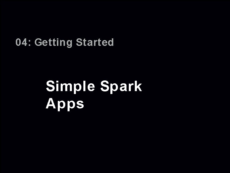 04: Getting Started Simple Spark Apps 