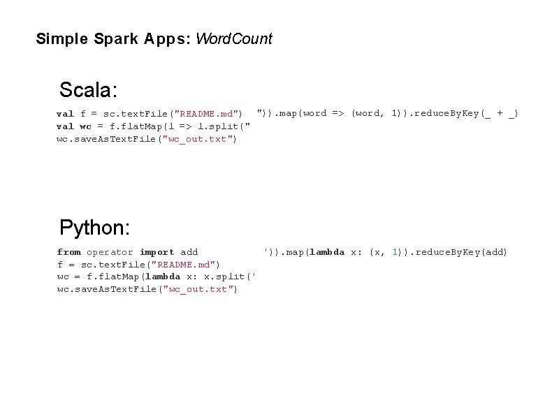 Simple Spark Apps: Word. Count Scala: val f = sc. text. File("README. md") ")).