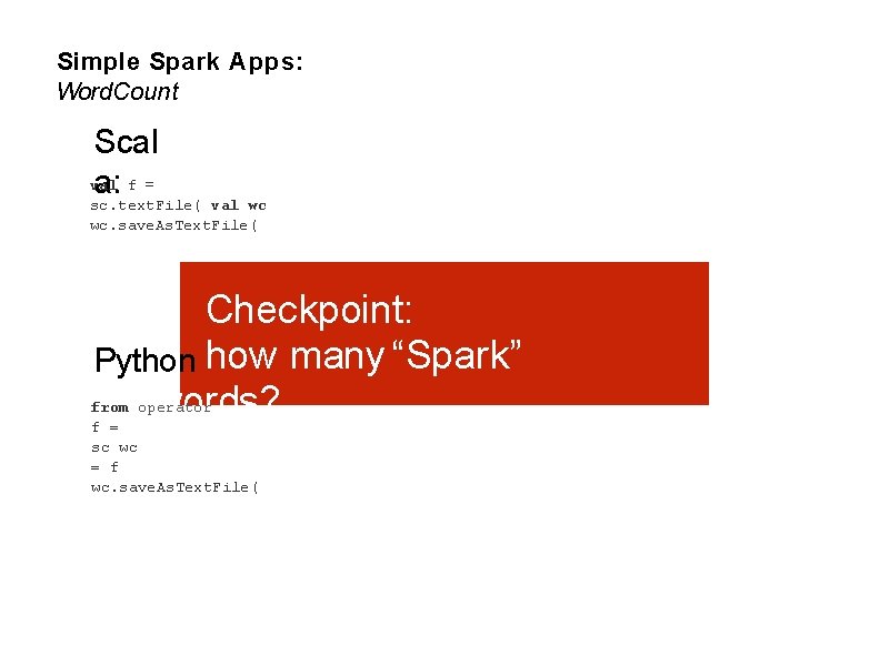 Simple Spark Apps: Word. Count Scal val a: f = sc. text. File( val