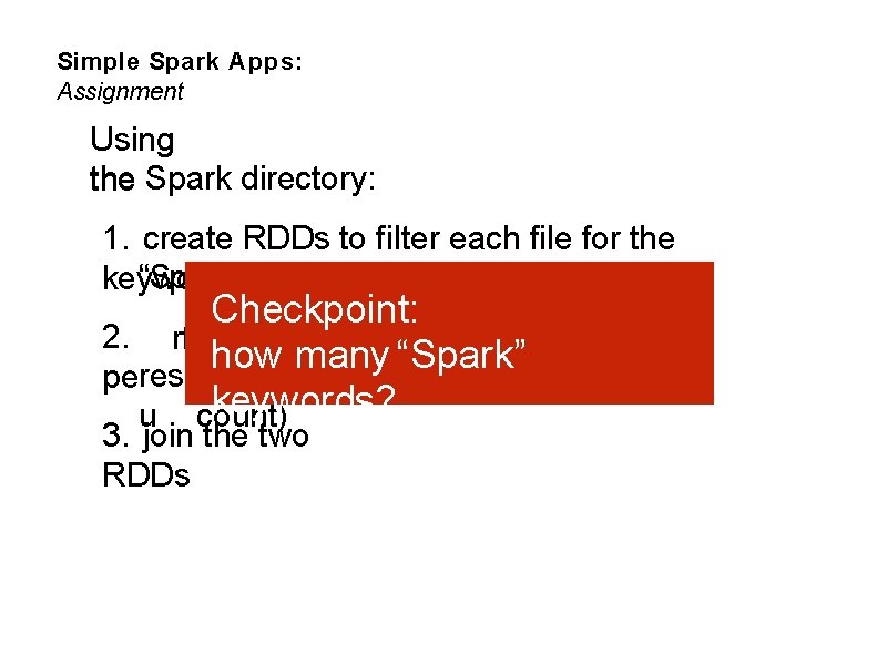 Simple Spark Apps: Assignment Using the Spark directory: 1. create RDDs to filter each