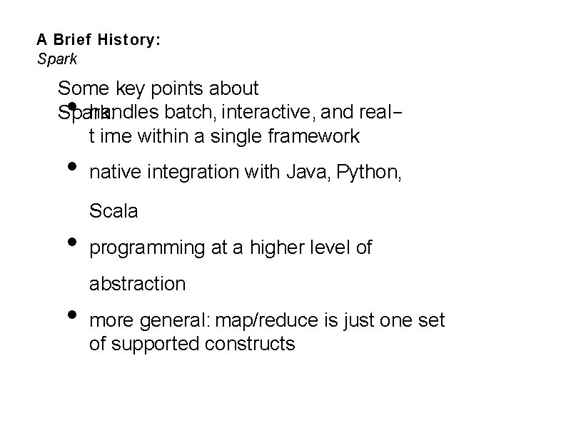 A Brief History: Spark Some key points about handles batch, interactive, and real. Spark: