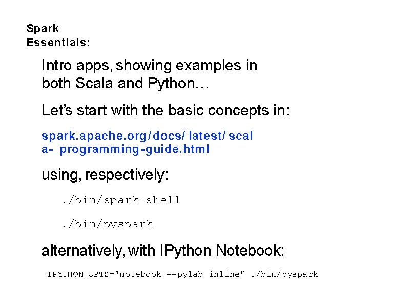 Spark Essentials: Intro apps, showing examples in both Scala and Python… Let’s start with