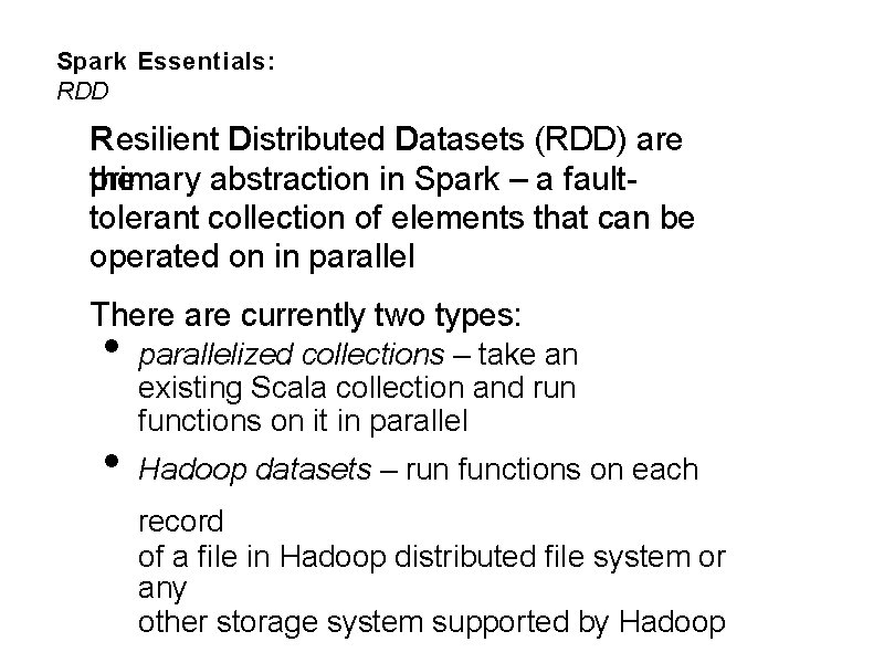 Spark Essentials: RDD Resilient Distributed Datasets (RDD) are the primary abstraction in Spark –