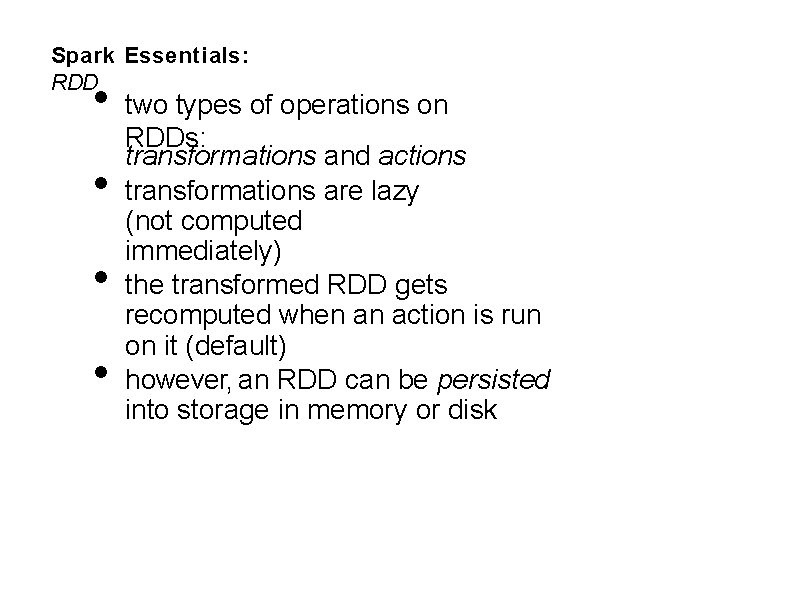 Spark Essentials: RDD • • two types of operations on RDDs: transformations and actions