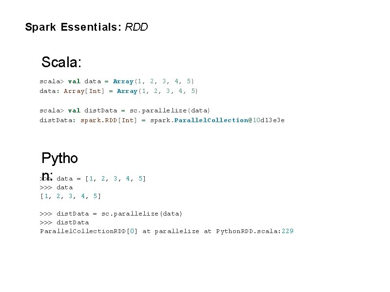Spark Essentials: RDD Scala: scala> val data = Array(1, 2, 3, 4, 5) data: