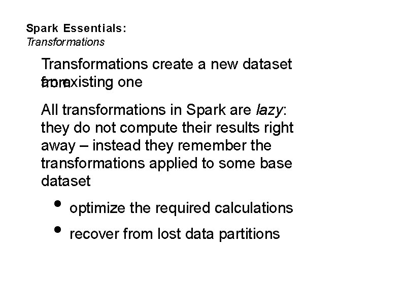 Spark Essentials: Transformations create a new dataset an existing one from All transformations in