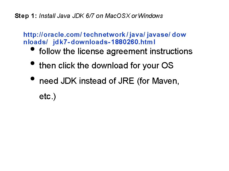 Step 1: Install Java JDK 6/7 on Mac. OSX or Windows http: //oracle. com/