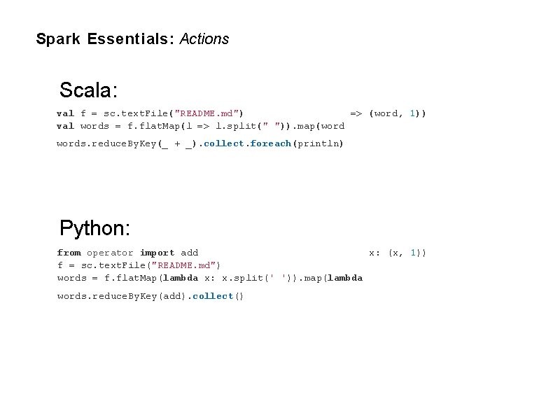 Spark Essentials: Actions Scala: val f = sc. text. File("README. md") => (word, 1))