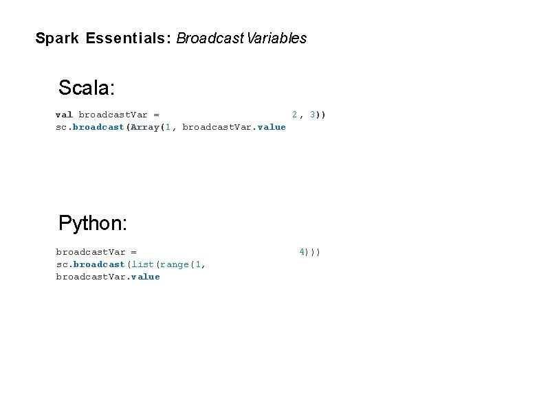 Spark Essentials: Broadcast Variables Scala: val broadcast. Var = 2, 3)) sc. broadcast(Array(1, broadcast.