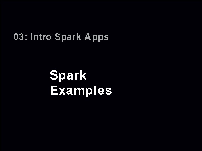 03: Intro Spark Apps Spark Examples 