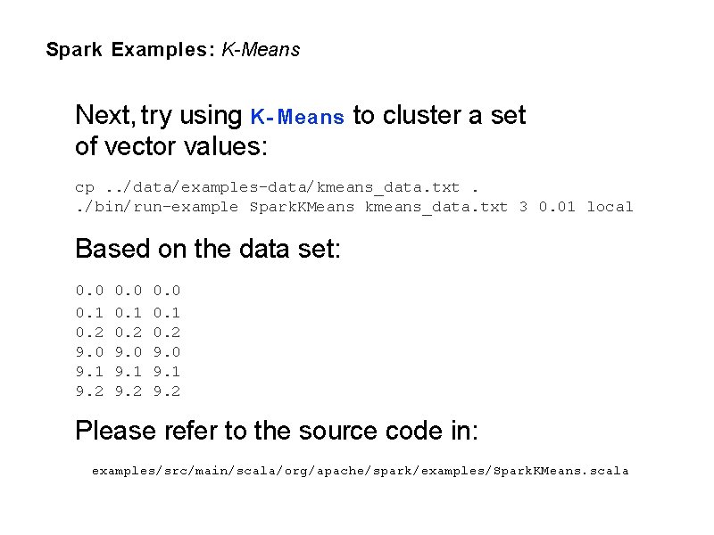 Spark Examples: K-Means Next, try using K- Means to cluster a set of vector