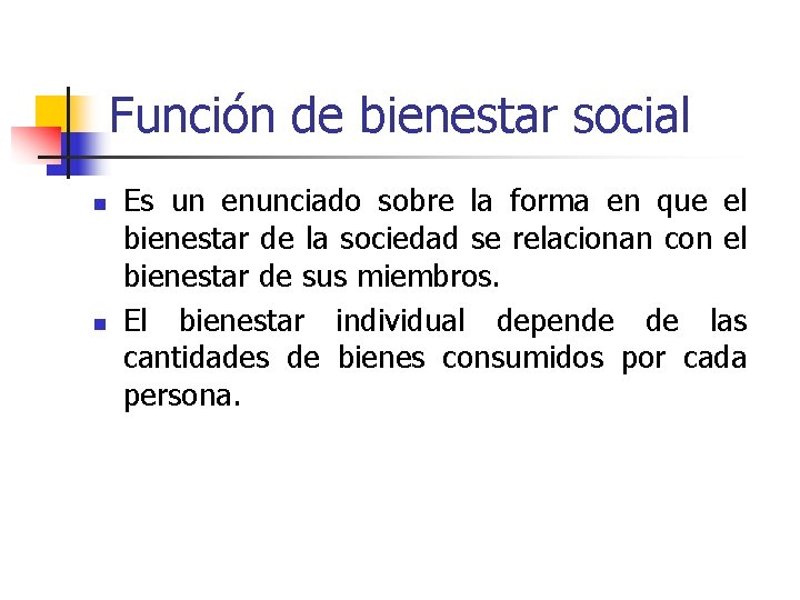 Función de bienestar social n n Es un enunciado sobre la forma en que