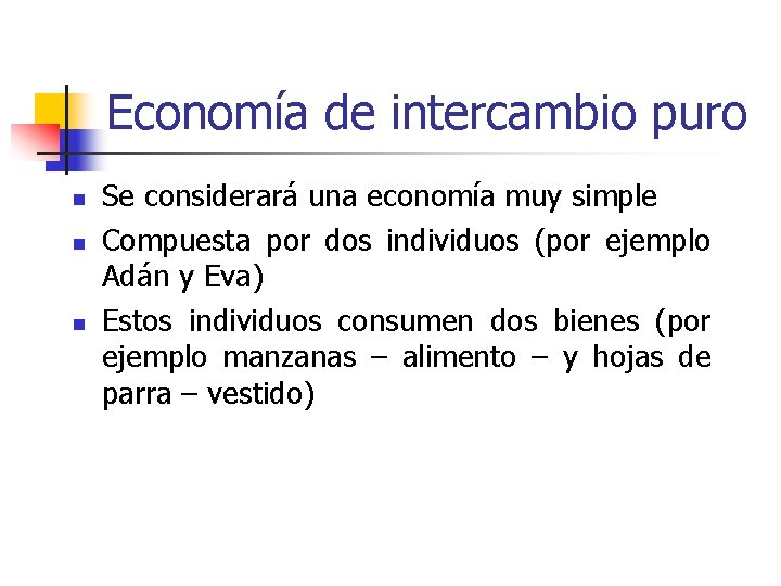 Economía de intercambio puro n n n Se considerará una economía muy simple Compuesta