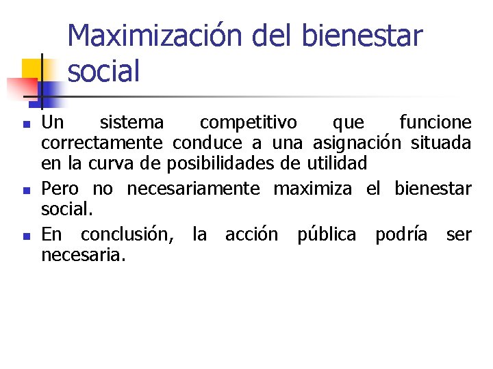 Maximización del bienestar social n n n Un sistema competitivo que funcione correctamente conduce