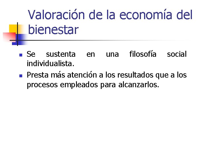 Valoración de la economía del bienestar n n Se sustenta en una filosofía social