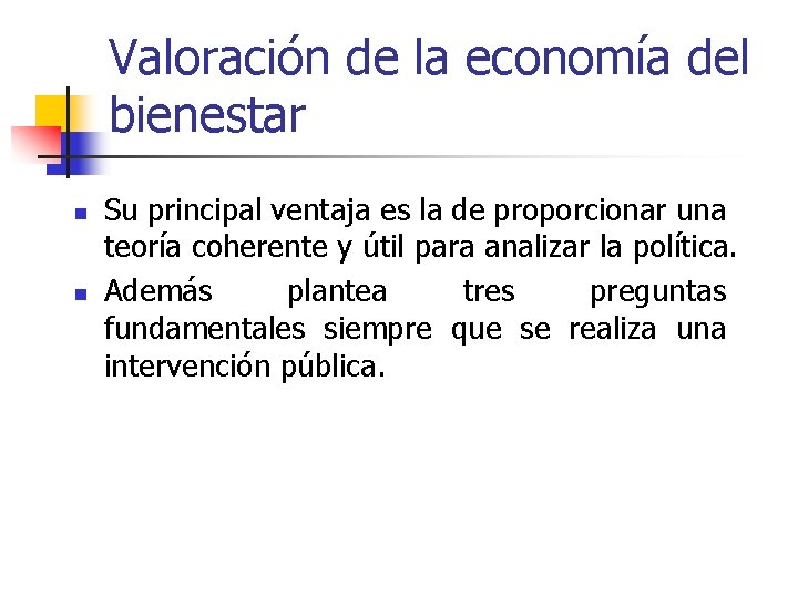 Valoración de la economía del bienestar n n Su principal ventaja es la de