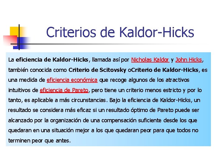 Criterios de Kaldor-Hicks La eficiencia de Kaldor-Hicks, llamada así por Nicholas Kaldor y John