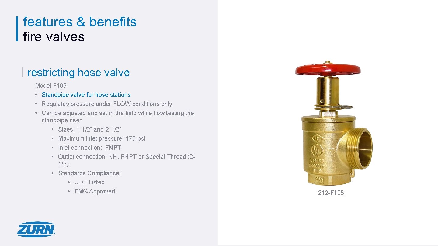 features & benefits fire valves restricting hose valve Model F 105 • Standpipe valve