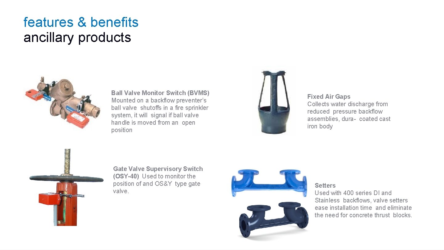 features & benefits ancillary products Ball Valve Monitor Switch (BVMS) Mounted on a backflow
