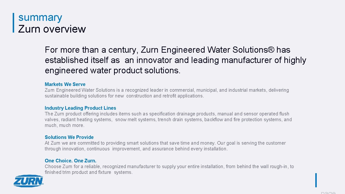 summary Zurn overview For more than a century, Zurn Engineered Water Solutions® has established