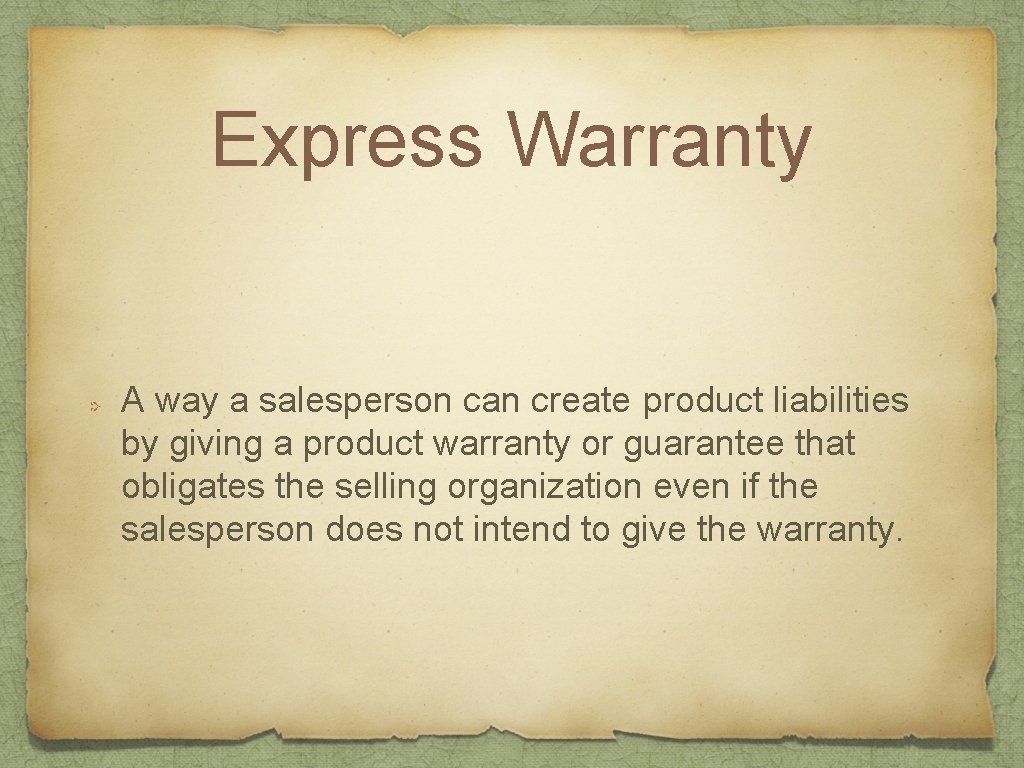 Express Warranty A way a salesperson can create product liabilities by giving a product