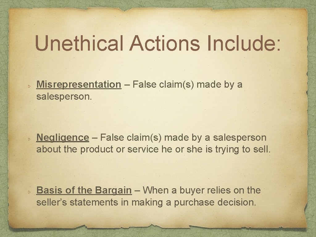 Unethical Actions Include: Misrepresentation – False claim(s) made by a salesperson. Negligence – False