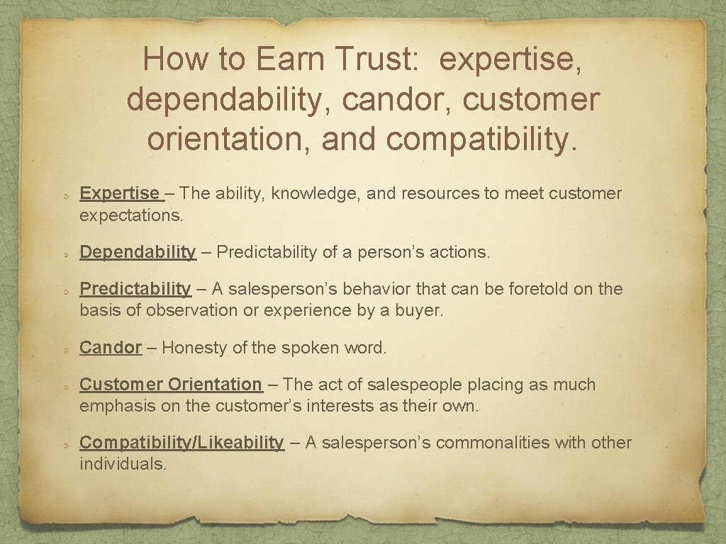 How to Earn Trust: expertise, dependability, candor, customer orientation, and compatibility. Expertise – The
