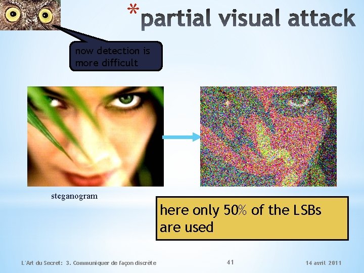 * now detection is more difficult steganogram here only 50% of the LSBs are