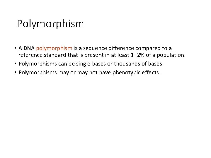 Polymorphism • A DNA polymorphism is a sequence difference compared to a reference standard