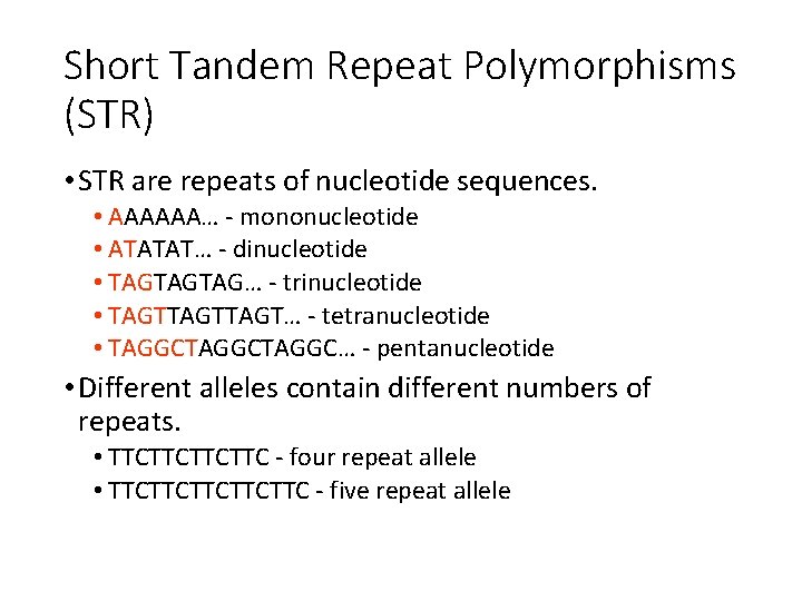 Short Tandem Repeat Polymorphisms (STR) • STR are repeats of nucleotide sequences. • AAAAAA…