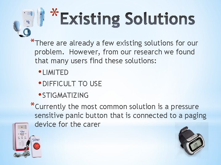 * *There already a few existing solutions for our problem. However, from our research