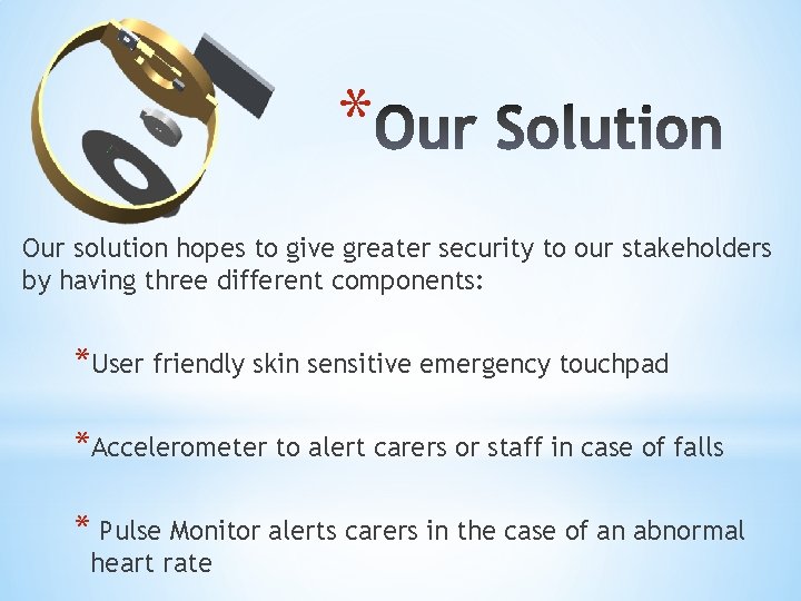 * Our solution hopes to give greater security to our stakeholders by having three