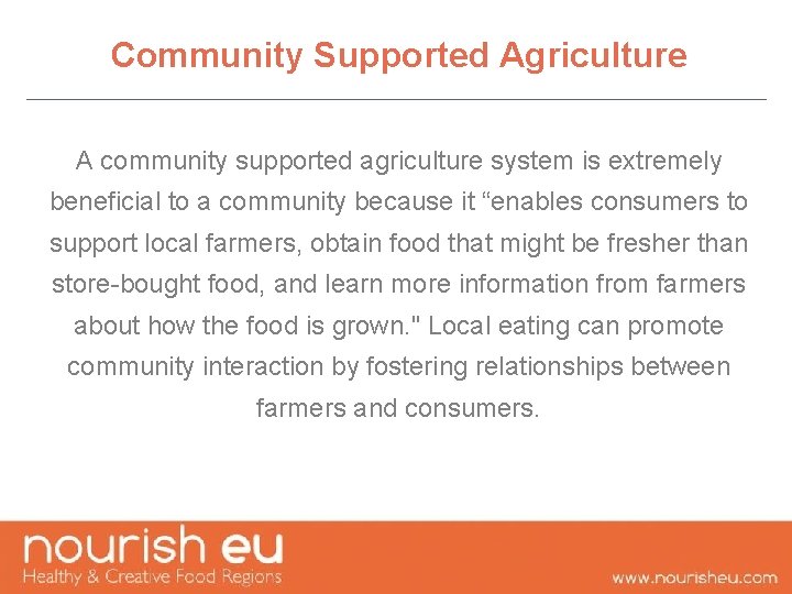 Community Supported Agriculture A community supported agriculture system is extremely beneficial to a community