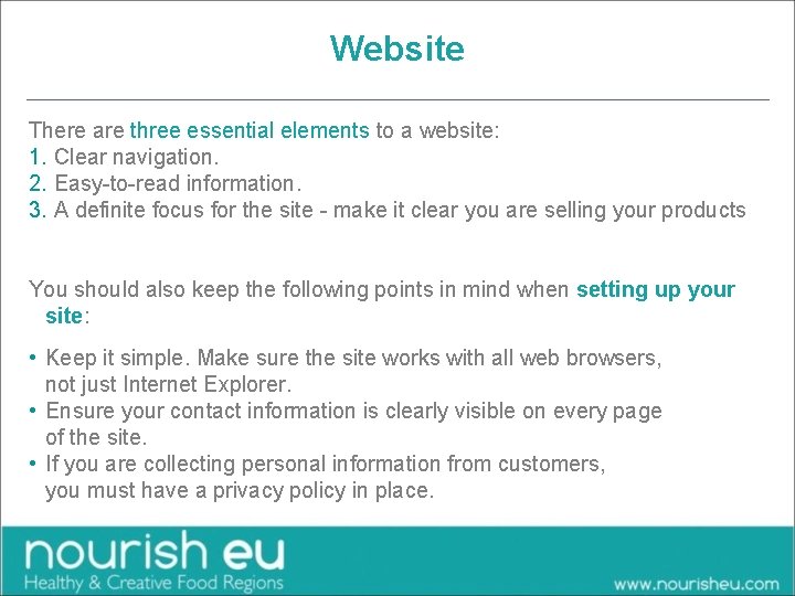 Website There are three essential elements to a website: 1. Clear navigation. 2. Easy-to-read