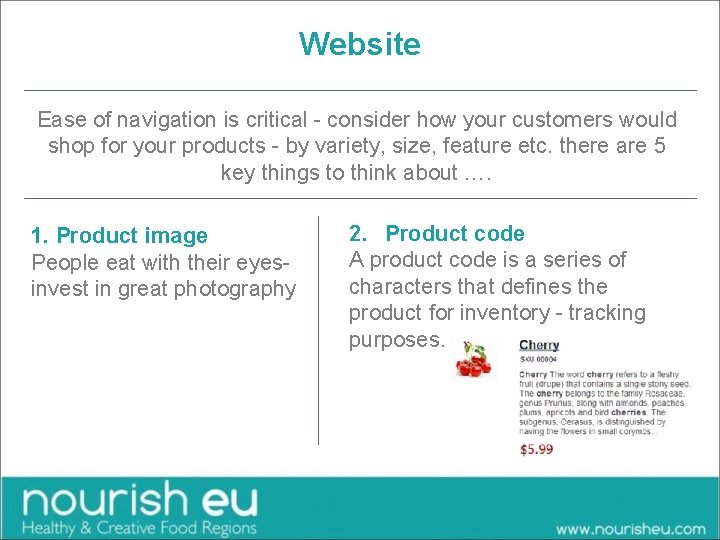 Website Ease of navigation is critical - consider how your customers would shop for