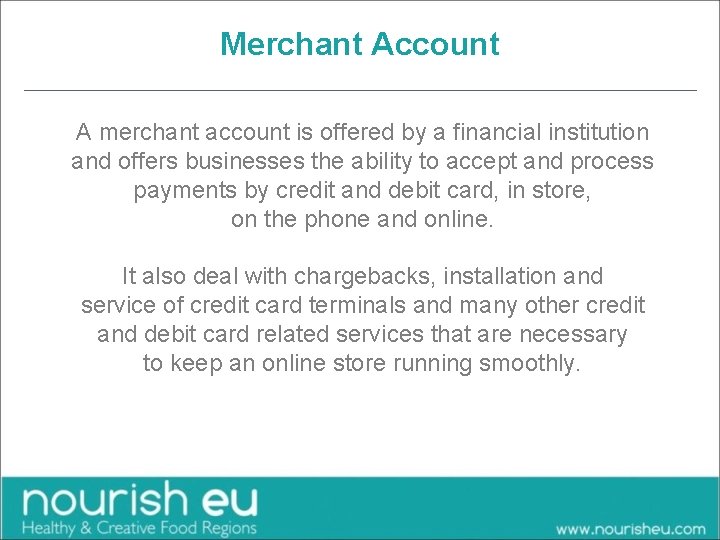 Merchant Account A merchant account is offered by a financial institution and offers businesses