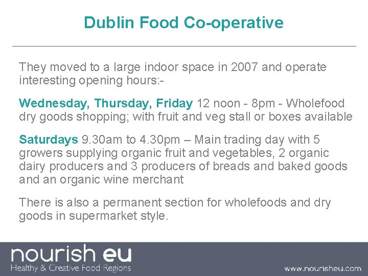 Dublin Food Co-operative They moved to a large indoor space in 2007 and operate Dublin Food Co-operative They moved to a large indoor space in 2007 and operate
