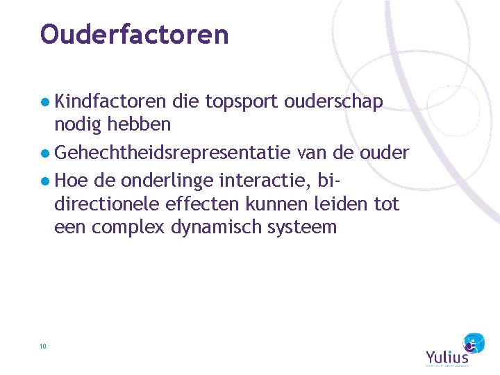 Ouderfactoren ● Kindfactoren die topsport ouderschap nodig hebben ● Gehechtheidsrepresentatie van de ouder ●