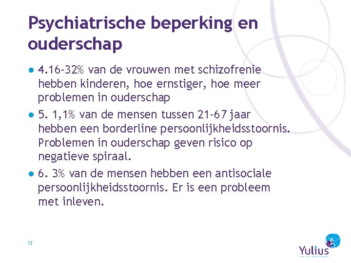 Psychiatrische beperking en ouderschap ● 4. 16 -32% van de vrouwen met schizofrenie hebben