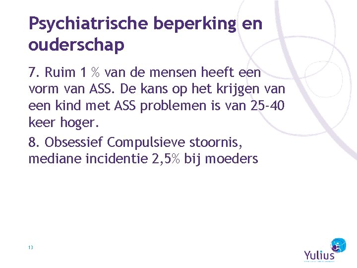 Psychiatrische beperking en ouderschap 7. Ruim 1 % van de mensen heeft een vorm