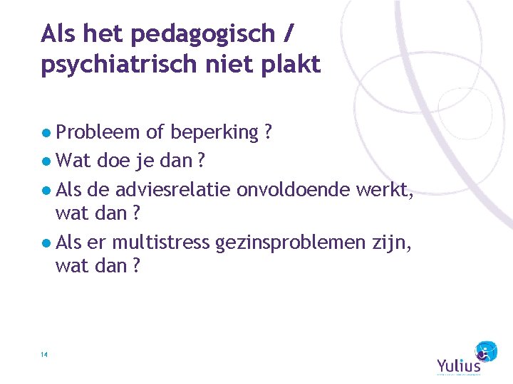 Als het pedagogisch / psychiatrisch niet plakt ● Probleem of beperking ? ● Wat
