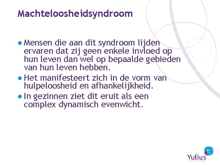 Machteloosheidsyndroom ● Mensen die aan dit syndroom lijden ervaren dat zij geen enkele invloed