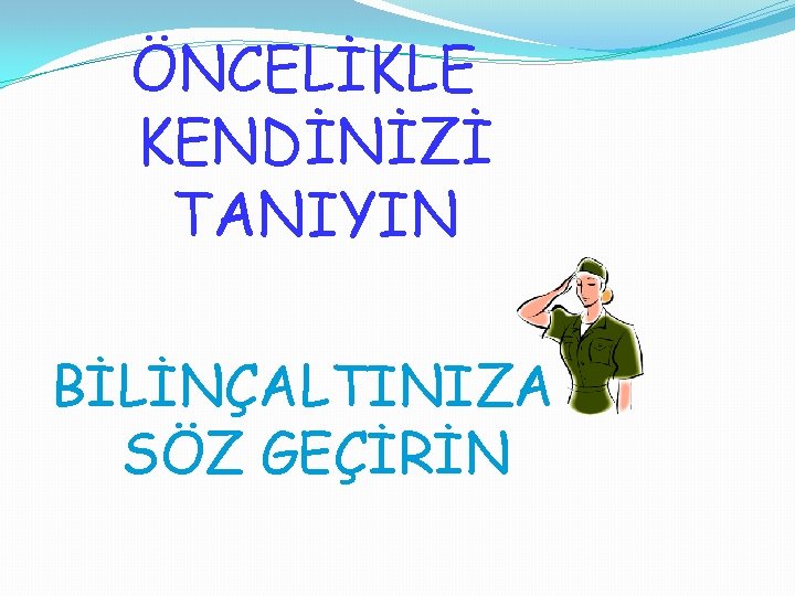 ÖNCELİKLE KENDİNİZİ TANIYIN BİLİNÇALTINIZA SÖZ GEÇİRİN 