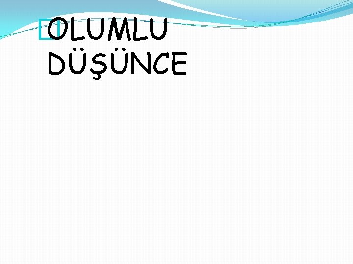 � OLUMLU DÜŞÜNCE 