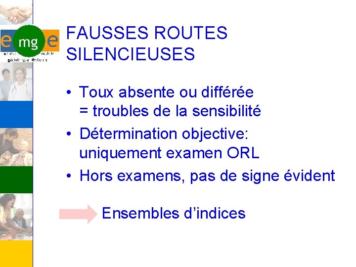FAUSSES ROUTES SILENCIEUSES • Toux absente ou différée = troubles de la sensibilité •