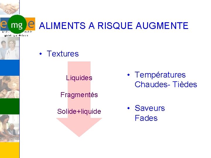 ALIMENTS A RISQUE AUGMENTE • Textures Liquides • Températures Chaudes- Tièdes Fragmentés Solide+liquide •